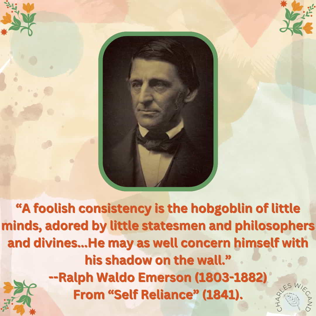 A quote-meme that I posted on social media with the quote that is included in the blog -- A foolish consistency is the hobgoblin of little minds, adored by little statesmen and philosophers and divine